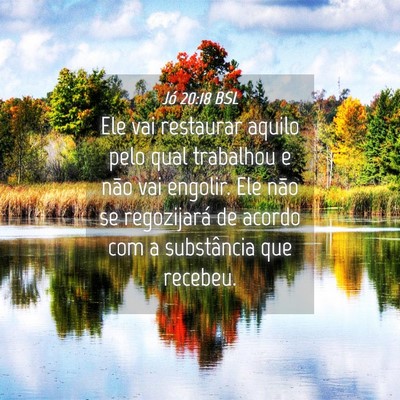 Picture 04 - Jó 20:18 BSL - Ele vai restaurar aquilo pelo qual trabalhou e - Bible Verse Picture