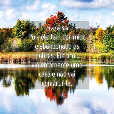 Picture 04 - Jó 20:19 BSL - Pois ele tem oprimido e abandonado os pobres. Ele - Bible Verse Picture