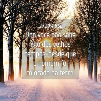 Picture 04 - Jó 20:4 BSL - Don você não sabe isto dos velhos tempos, desde - Bible Verse Picture