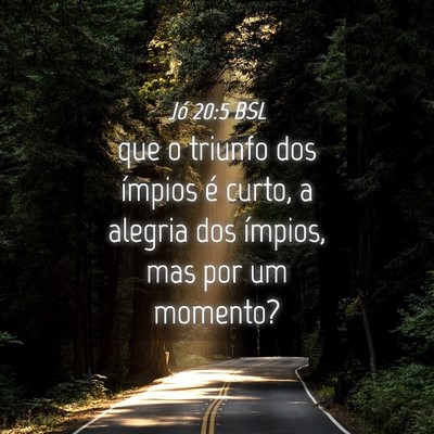 Picture 04 - Jó 20:5 BSL - que o triunfo dos ímpios é curto, a alegria dos - Bible Verse Picture