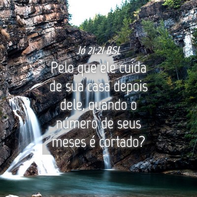 Picture 04 - Jó 21:21 BSL - Pelo que ele cuida de sua casa depois dele, - Bible Verse Picture