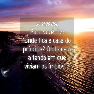 Picture 04 - Jó 21:28 BSL - Para você diz: 'Onde fica a casa do príncipe? - Bible Verse Picture