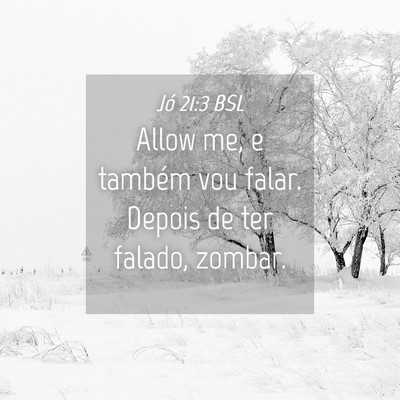 Picture 04 - Jó 21:3 BSL - Allow me, e também vou falar. Depois de ter - Bible Verse Picture