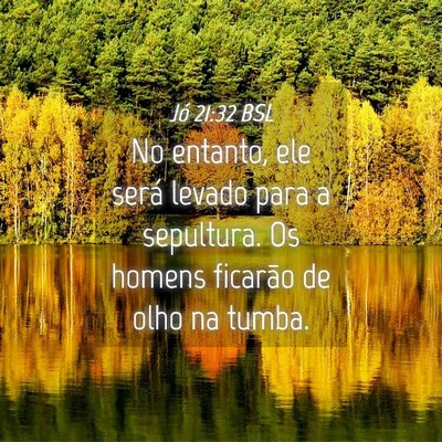 Picture 04 - Jó 21:32 BSL - No entanto, ele será levado para a sepultura. Os - Bible Verse Picture