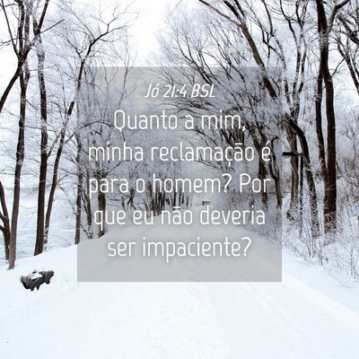 Picture 04 - Jó 21:4 BSL - Quanto a mim, minha reclamação é para o homem? - Bible Verse Picture