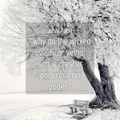 Picture 04 - Jó 21:7 BSL - “Why do the wicked live, ficar velho, sim, e - Bible Verse Picture