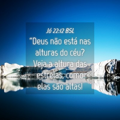 Picture 04 - Jó 22:12 BSL - “Deus não está nas alturas do céu? Veja a - Bible Verse Picture