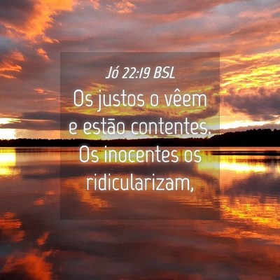 Picture 04 - Jó 22:19 BSL - Os justos o vêem e estão contentes. Os - Bible Verse Picture