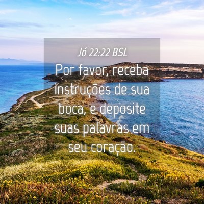 Picture 04 - Jó 22:22 BSL - Por favor, receba instruções de sua boca, e - Bible Verse Picture