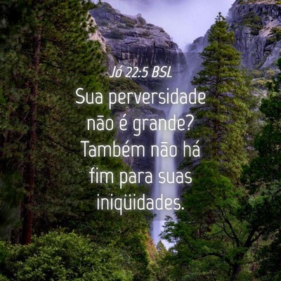 Picture 04 - Jó 22:5 BSL - Sua perversidade não é grande? Também não há - Bible Verse Picture
