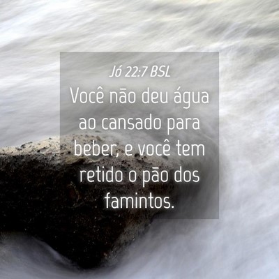 Picture 04 - Jó 22:7 BSL - Você não deu água ao cansado para beber, e - Bible Verse Picture