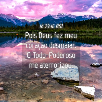 Picture 04 - Jó 23:16 BSL - Pois Deus fez meu coração desmaiar. O - Bible Verse Picture