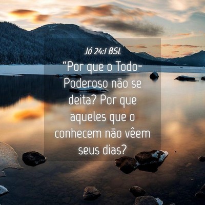Picture 04 - Jó 24:1 BSL - “Por que o Todo-Poderoso não se deita? Por que - Bible Verse Picture