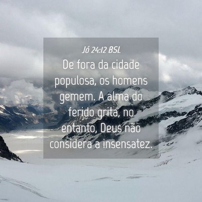 Picture 04 - Jó 24:12 BSL - De fora da cidade populosa, os homens gemem. A - Bible Verse Picture