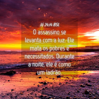 Picture 04 - Jó 24:14 BSL - O assassino se levanta com a luz. Ele mata os - Bible Verse Picture
