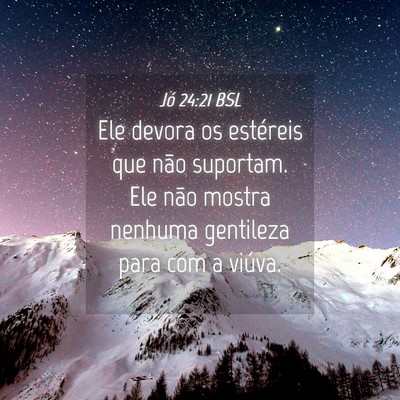 Picture 04 - Jó 24:21 BSL - Ele devora os estéreis que não suportam. Ele - Bible Verse Picture