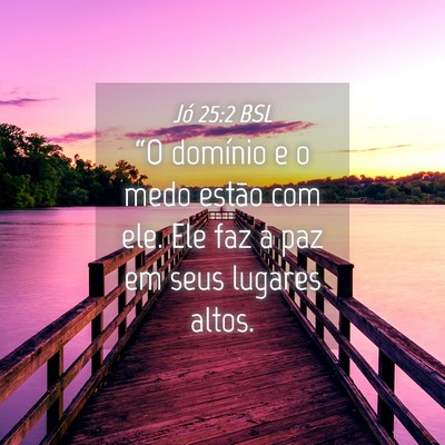 Picture 04 - Jó 25:2 BSL - “O domínio e o medo estão com ele. Ele faz a - Bible Verse Picture