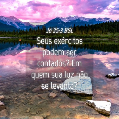 Picture 04 - Jó 25:3 BSL - Seus exércitos podem ser contados? Em quem sua - Bible Verse Picture