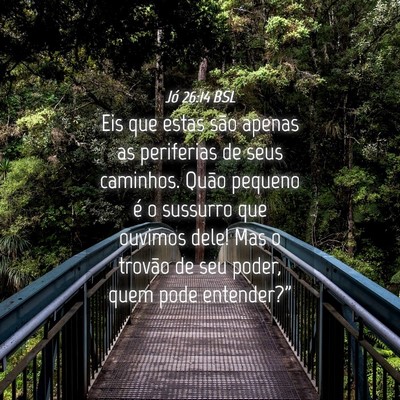 Picture 04 - Jó 26:14 BSL - Eis que estas são apenas as periferias de seus - Bible Verse Picture