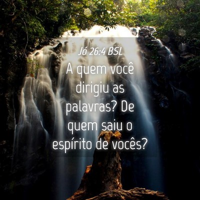 Picture 04 - Jó 26:4 BSL - A quem você dirigiu as palavras? De quem saiu o - Bible Verse Picture