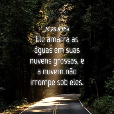 Picture 04 - Jó 26:8 BSL - Ele amarra as águas em suas nuvens grossas, e a - Bible Verse Picture