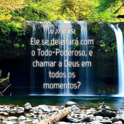 Picture 04 - Jó 27:10 BSL - Ele se deleitará com o Todo-Poderoso, e chamar a - Bible Verse Picture