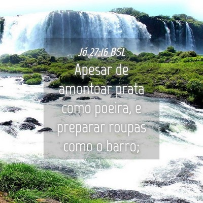 Picture 04 - Jó 27:16 BSL - Apesar de amontoar prata como poeira, e preparar - Bible Verse Picture