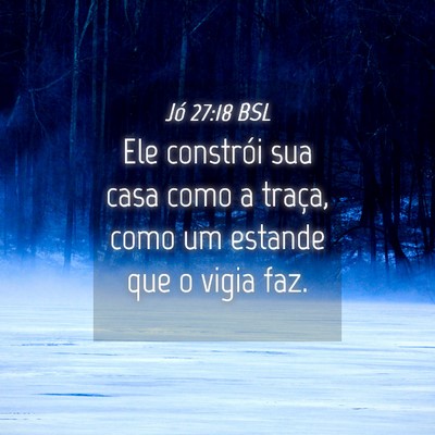 Picture 04 - Jó 27:18 BSL - Ele constrói sua casa como a traça, como um - Bible Verse Picture