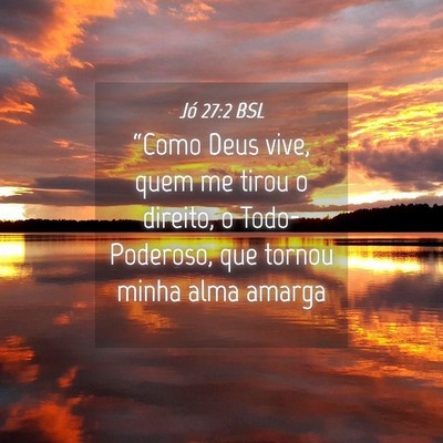 Picture 04 - Jó 27:2 BSL - “Como Deus vive, quem me tirou o direito, o - Bible Verse Picture
