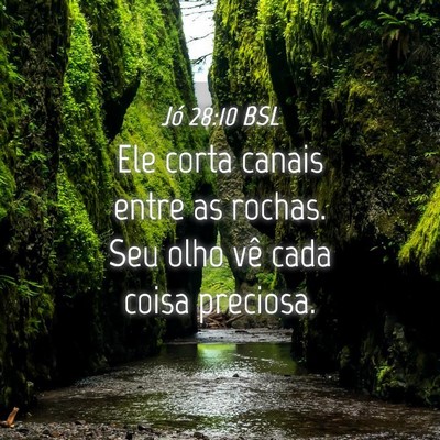 Picture 04 - Jó 28:10 BSL - Ele corta canais entre as rochas. Seu olho vê - Bible Verse Picture