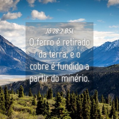 Picture 04 - Jó 28:2 BSL - O ferro é retirado da terra, e o cobre é - Bible Verse Picture