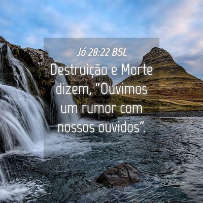 Picture 04 - Jó 28:22 BSL - Destruição e Morte dizem, “Ouvimos um rumor - Bible Verse Picture