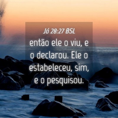 Picture 04 - Jó 28:27 BSL - então ele o viu, e o declarou. Ele o - Bible Verse Picture
