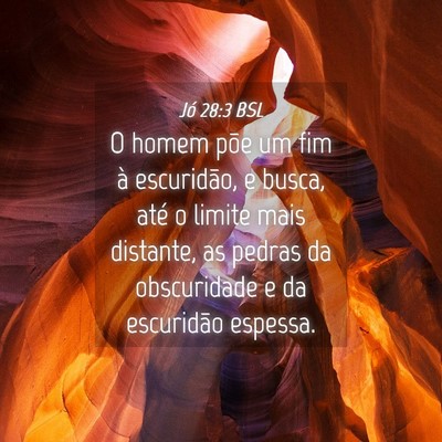 Picture 04 - Jó 28:3 BSL - O homem põe um fim à escuridão, e busca, até - Bible Verse Picture