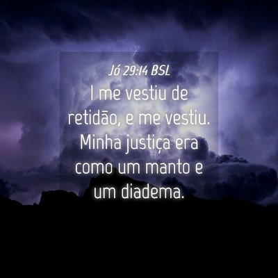 Picture 04 - Jó 29:14 BSL - I me vestiu de retidão, e me vestiu. Minha - Bible Verse Picture