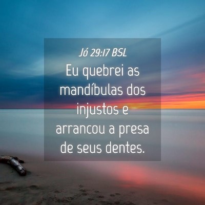 Picture 04 - Jó 29:17 BSL - Eu quebrei as mandíbulas dos injustos e arrancou - Bible Verse Picture