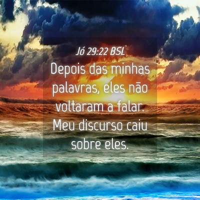 Picture 04 - Jó 29:22 BSL - Depois das minhas palavras, eles não voltaram a - Bible Verse Picture