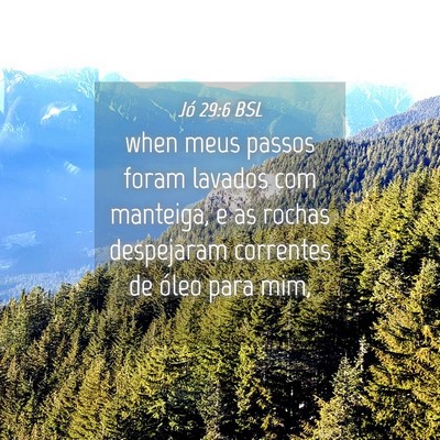 Picture 04 - Jó 29:6 BSL - when meus passos foram lavados com manteiga, e as - Bible Verse Picture