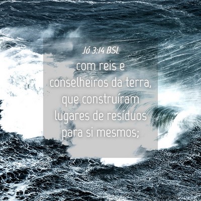 Picture 04 - Jó 3:14 BSL - com reis e conselheiros da terra, que - Bible Verse Picture