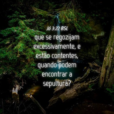 Picture 04 - Jó 3:22 BSL - que se regozijam excessivamente, e estão - Bible Verse Picture