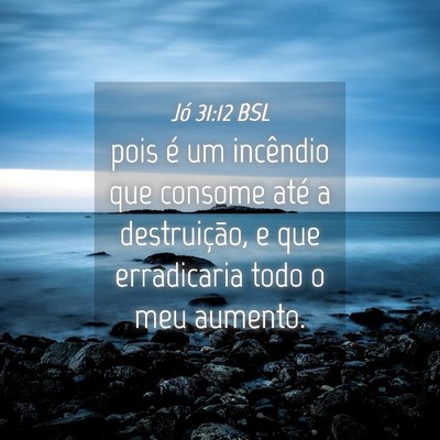 Picture 04 - Jó 31:12 BSL - pois é um incêndio que consome até a - Bible Verse Picture