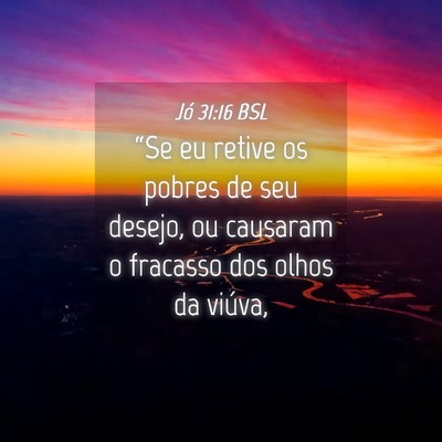 Picture 04 - Jó 31:16 BSL - “Se eu retive os pobres de seu desejo, ou - Bible Verse Picture