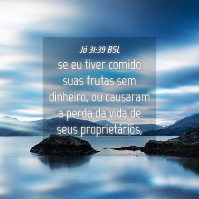 Picture 04 - Jó 31:39 BSL - se eu tiver comido suas frutas sem dinheiro, ou - Bible Verse Picture