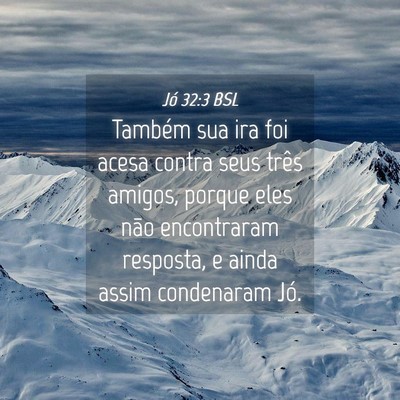 Picture 04 - Jó 32:3 BSL - Também sua ira foi acesa contra seus três - Bible Verse Picture