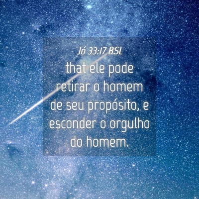 Picture 04 - Jó 33:17 BSL - that ele pode retirar o homem de seu propósito, - Bible Verse Picture