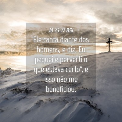 Picture 04 - Jó 33:27 BSL - Ele canta diante dos homens, e diz, Eu pequei e - Bible Verse Picture