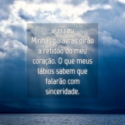 Picture 04 - Jó 33:3 BSL - Minhas palavras dirão a retidão do meu - Bible Verse Picture