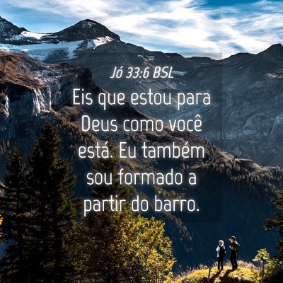 Picture 04 - Jó 33:6 BSL - Eis que estou para Deus como você está. Eu - Bible Verse Picture