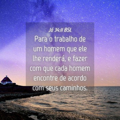 Picture 04 - Jó 34:11 BSL - Para o trabalho de um homem que ele lhe renderá, - Bible Verse Picture
