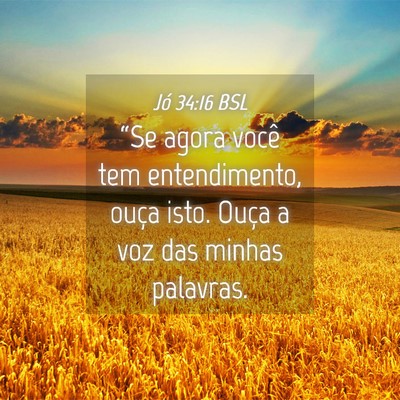 Picture 04 - Jó 34:16 BSL - “Se agora você tem entendimento, ouça isto. - Bible Verse Picture